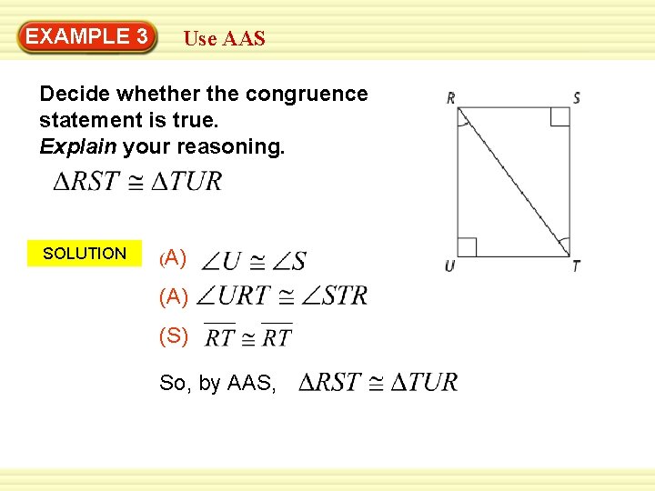 EXAMPLE 3 Use AAS Decide whether the congruence statement is true. Explain your reasoning.