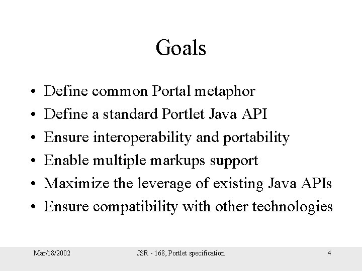 Goals • • • Define common Portal metaphor Define a standard Portlet Java API