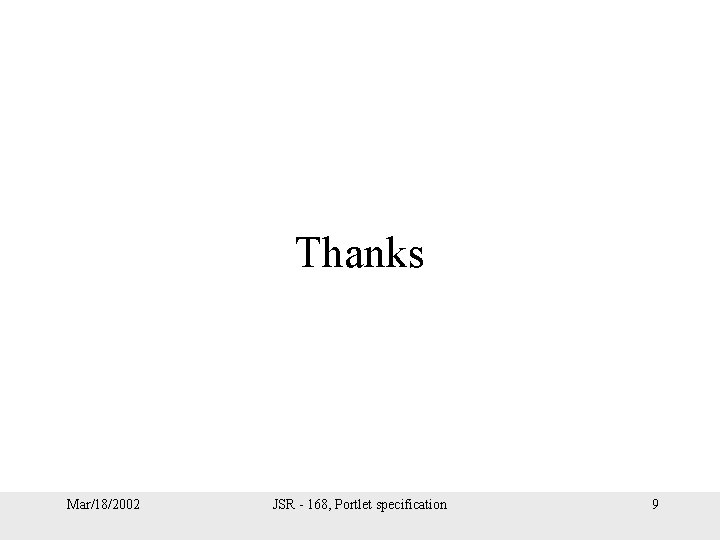 Thanks Mar/18/2002 JSR - 168, Portlet specification 9 