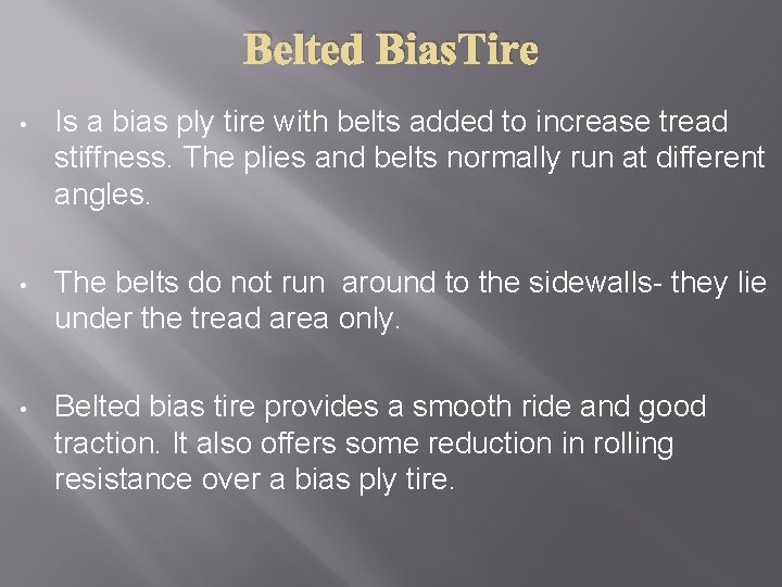 Belted Bias. Tire • Is a bias ply tire with belts added to increase