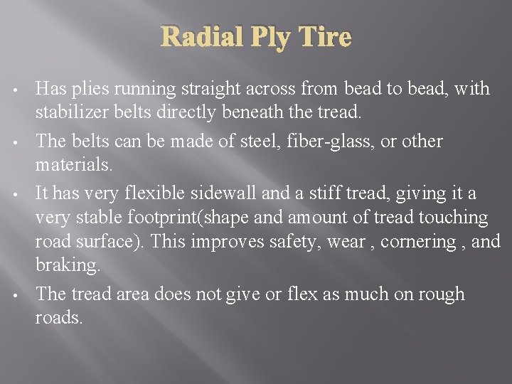 Radial Ply Tire • • Has plies running straight across from bead to bead,