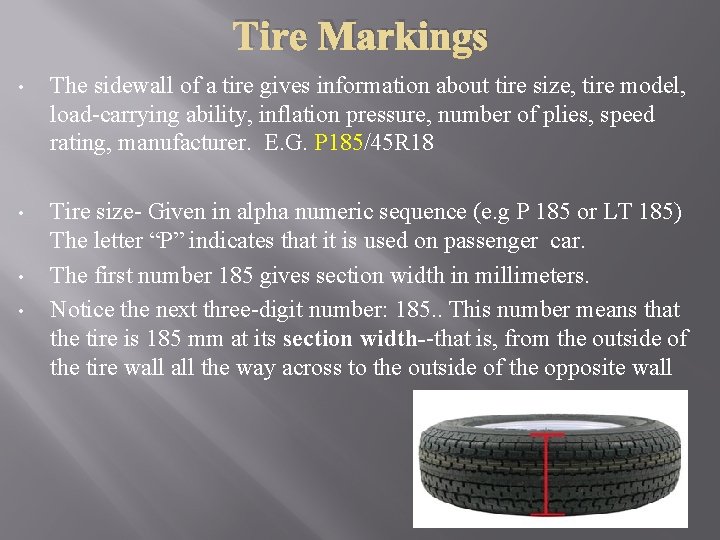 Tire Markings • The sidewall of a tire gives information about tire size, tire