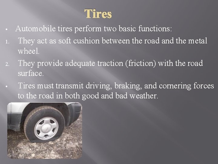 Tires • 1. 2. • Automobile tires perform two basic functions: They act as