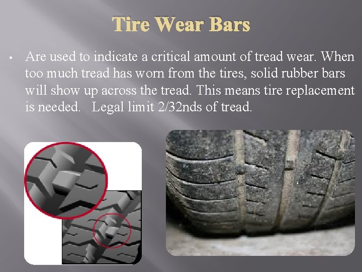 Tire Wear Bars • Are used to indicate a critical amount of tread wear.