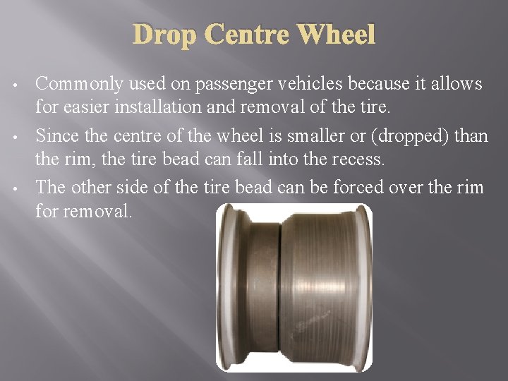 Drop Centre Wheel • • • Commonly used on passenger vehicles because it allows
