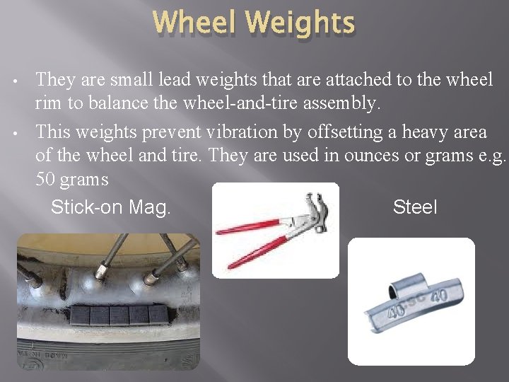 Wheel Weights • • They are small lead weights that are attached to the