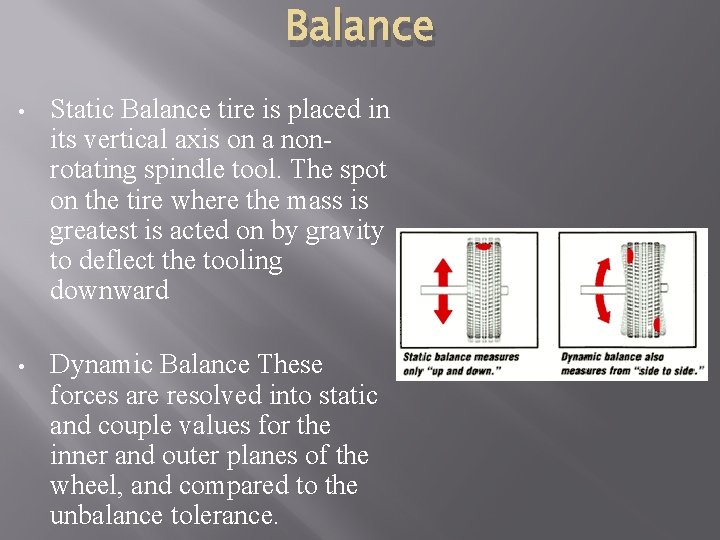 Balance • Static Balance tire is placed in its vertical axis on a nonrotating