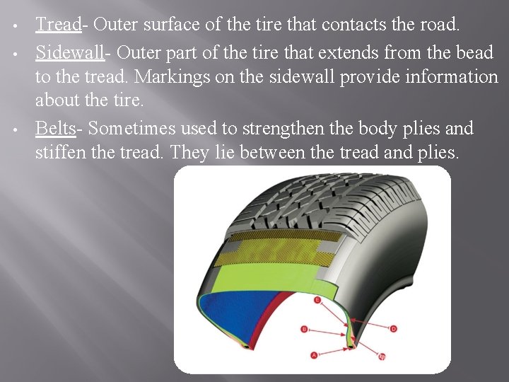  • • • Tread- Outer surface of the tire that contacts the road.