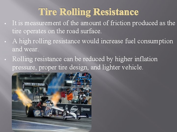 Tire Rolling Resistance • • • It is measurement of the amount of friction