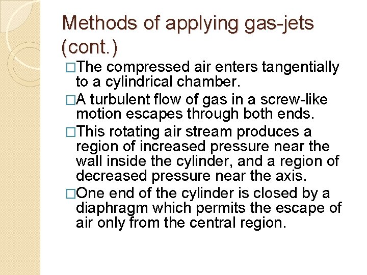 Methods of applying gas-jets (cont. ) �The compressed air enters tangentially to a cylindrical