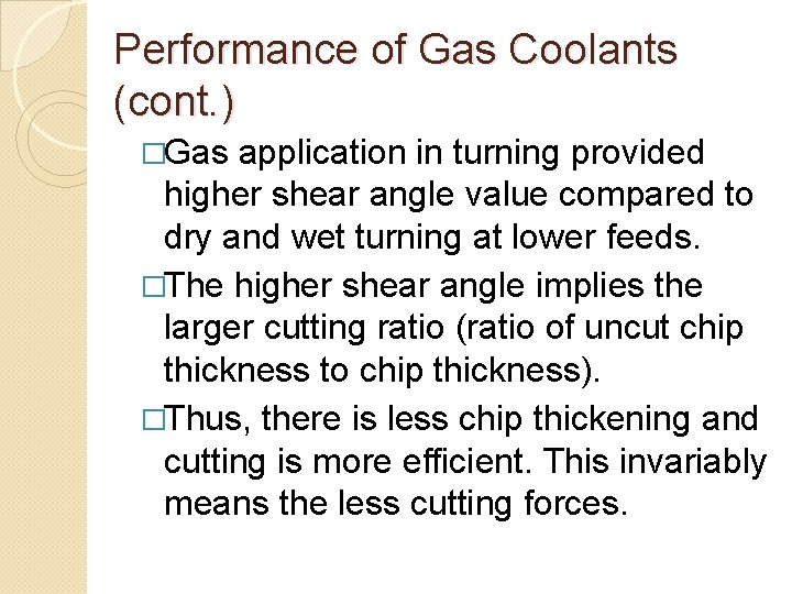 Performance of Gas Coolants (cont. ) �Gas application in turning provided higher shear angle