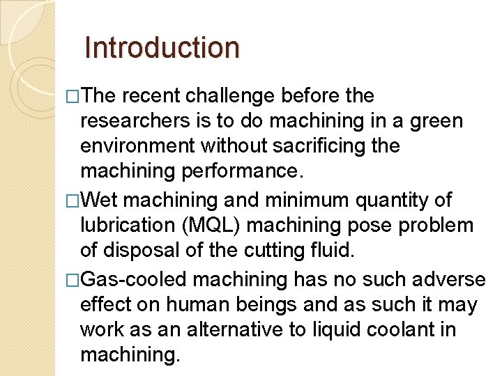 Introduction �The recent challenge before the researchers is to do machining in a green