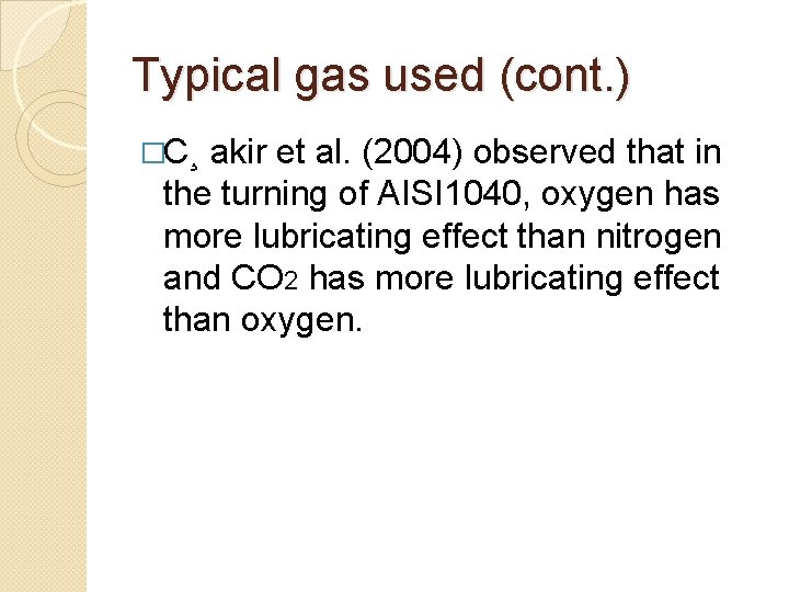 Typical gas used (cont. ) �C¸ akir et al. (2004) observed that in the