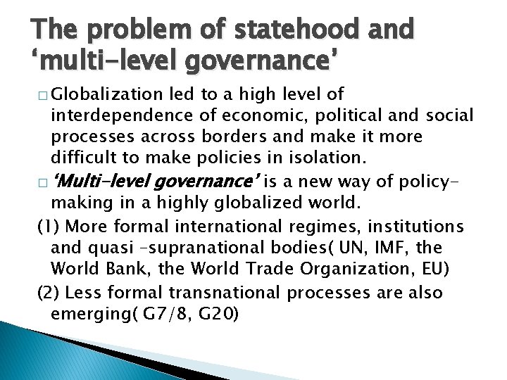 The problem of statehood and ‘multi-level governance’ � Globalization led to a high level