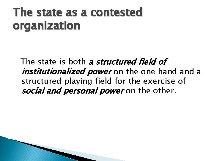 The state as a contested organization The state is both a structured field of