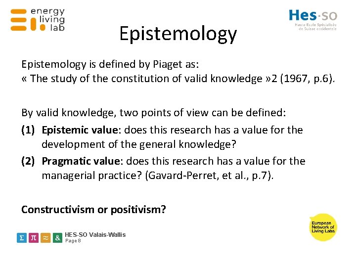 Epistemology is defined by Piaget as: « The study of the constitution of valid