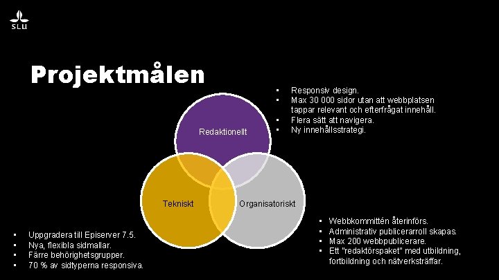 Projektmålen • • Redaktionellt Tekniskt • • Uppgradera till Episerver 7. 5. Nya, flexibla