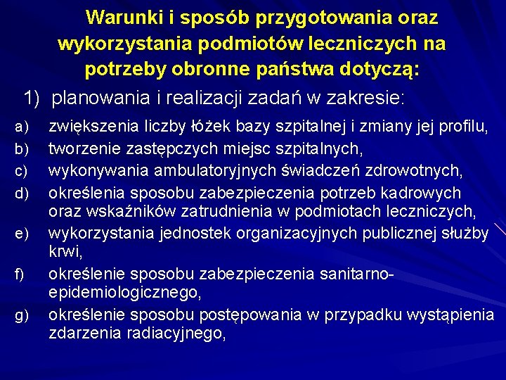 Warunki i sposób przygotowania oraz wykorzystania podmiotów leczniczych na potrzeby obronne państwa dotyczą: 1)