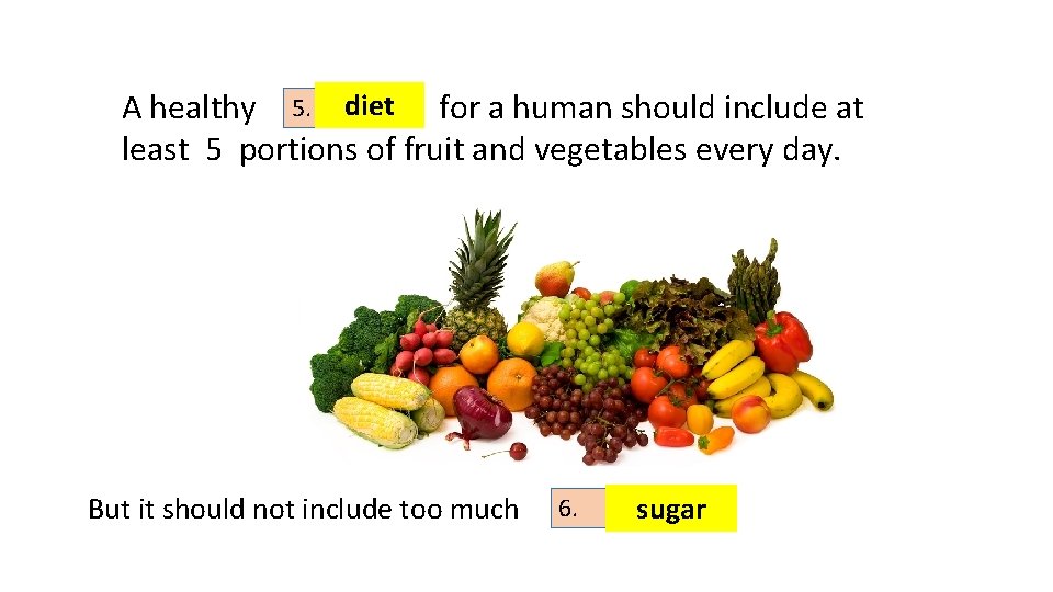 A healthy 5. diet for a human should include at least 5 portions of