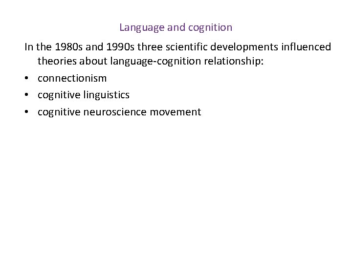 Language and cognition In the 1980 s and 1990 s three scientific developments influenced