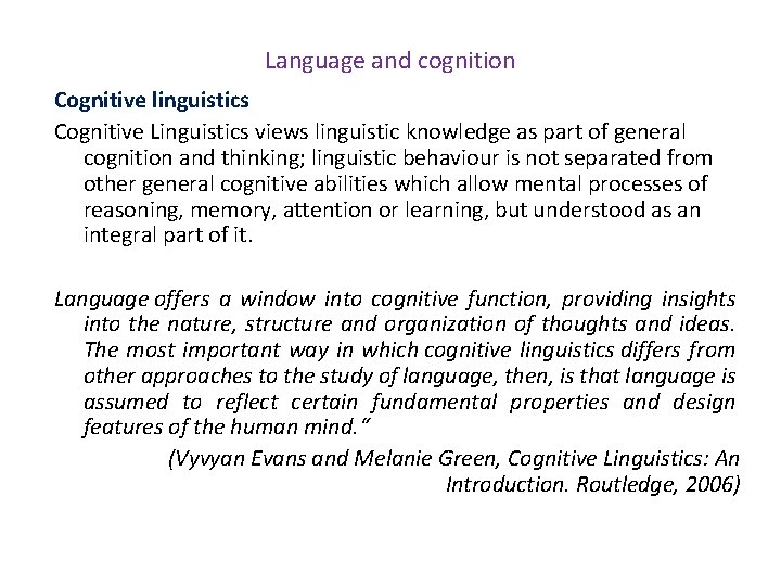 Language and cognition Cognitive linguistics Cognitive Linguistics views linguistic knowledge as part of general