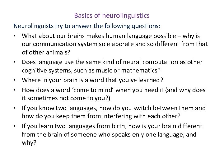 Basics of neurolinguistics Neurolinguists try to answer the following questions: • What about our