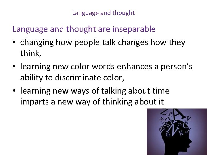 Language and thought are inseparable • changing how people talk changes how they think,