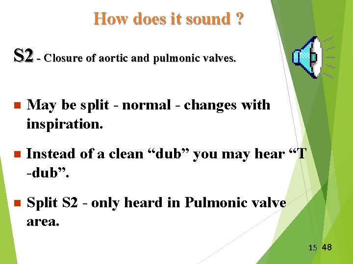 How does it sound ? S 2 - Closure of aortic and pulmonic valves. How does it sound ? S 2 - Closure of aortic and pulmonic valves.