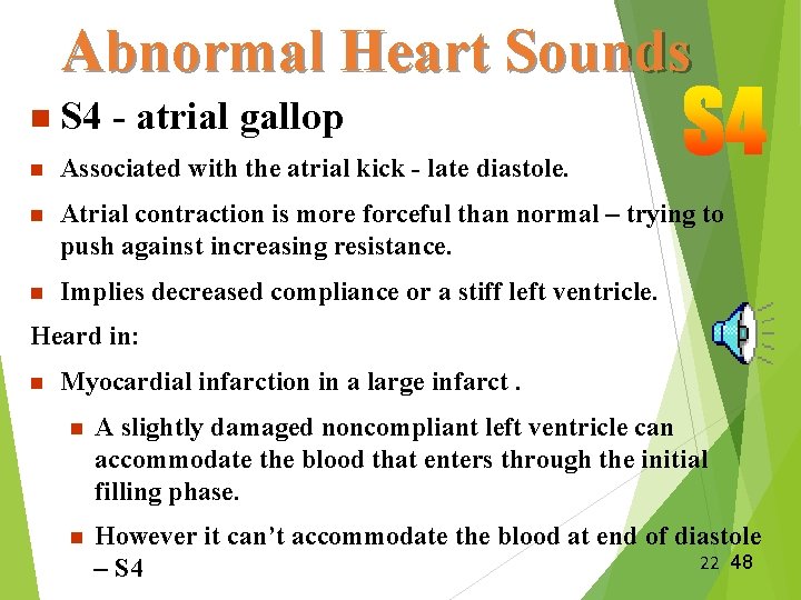 Abnormal Heart Sounds n S 4 - atrial gallop n Associated with the atrial Abnormal Heart Sounds n S 4 - atrial gallop n Associated with the atrial