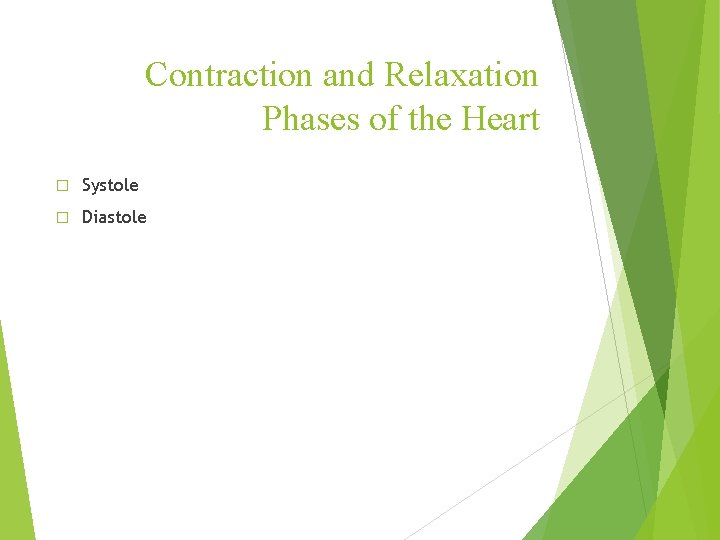 Contraction and Relaxation Phases of the Heart � Systole � Diastole Contraction and Relaxation Phases of the Heart � Systole � Diastole