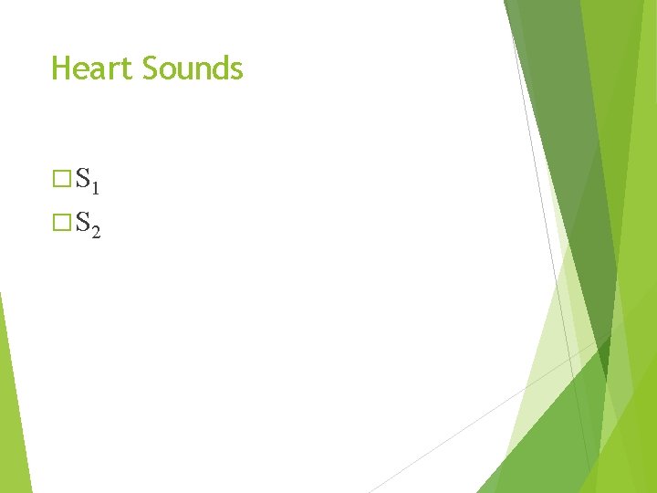 Heart Sounds � S 1 � S 2 Heart Sounds � S 1 � S 2