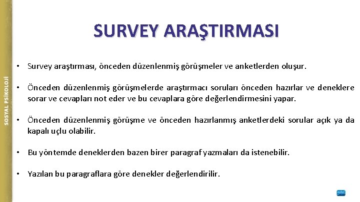 SURVEY ARAŞTIRMASI • Survey araştırması, önceden düzenlenmiş görüşmeler ve anketlerden oluşur. • Önceden düzenlenmiş