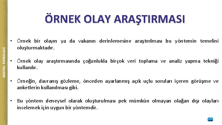 ÖRNEK OLAY ARAŞTIRMASI • Örnek bir olayın ya da vakanın derinlemesine araştırılması bu yöntemin