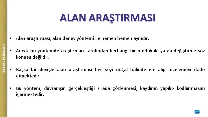 ALAN ARAŞTIRMASI • Alan araştırması, alan deney yöntemi ile hemen aynıdır. • Ancak bu