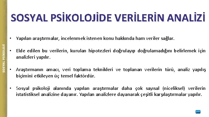 SOSYAL PSİKOLOJİDE VERİLERİN ANALİZİ • Yapılan araştırmalar, incelenmek istenen konu hakkında ham veriler sağlar.