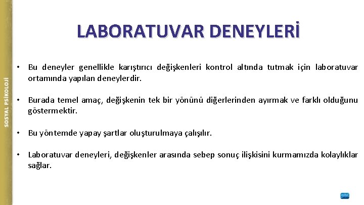 LABORATUVAR DENEYLERİ • Bu deneyler genellikle karıştırıcı değişkenleri kontrol altında tutmak için laboratuvar ortamında