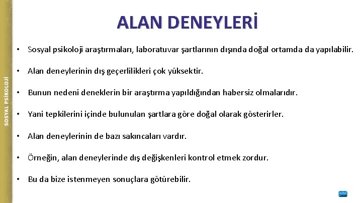 ALAN DENEYLERİ • Sosyal psikoloji araştırmaları, laboratuvar şartlarının dışında doğal ortamda da yapılabilir. •