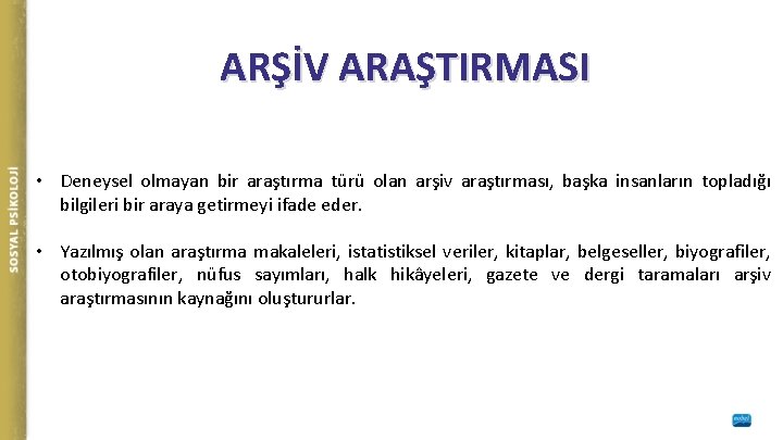 ARŞİV ARAŞTIRMASI • Deneysel olmayan bir araştırma türü olan arşiv araştırması, başka insanların topladığı