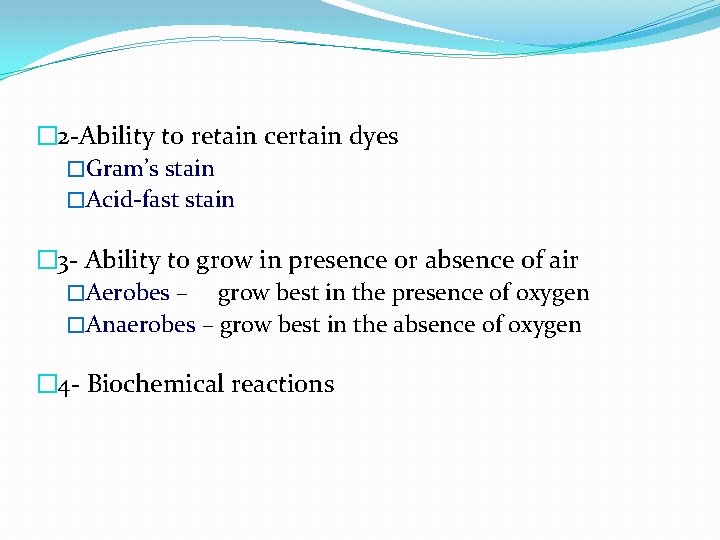 � 2 -Ability to retain certain dyes �Gram’s stain �Acid-fast stain � 3 -