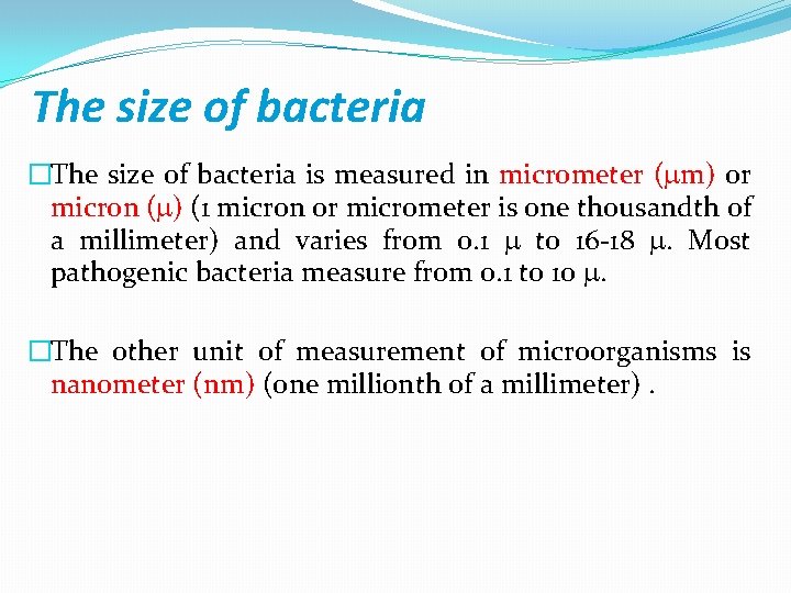 The size of bacteria �The size of bacteria is measured in micrometer ( m)