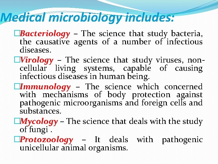 Medical microbiology includes: �Bacteriology – The science that study bacteria, the causative agents of