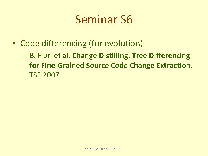 Seminar S 6 • Code differencing (for evolution) – B. Fluri et al. Change