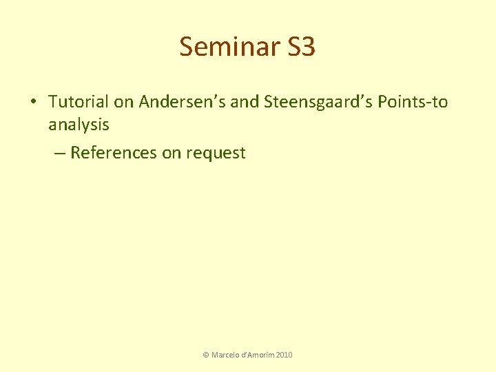 Seminar S 3 • Tutorial on Andersen’s and Steensgaard’s Points-to analysis – References on