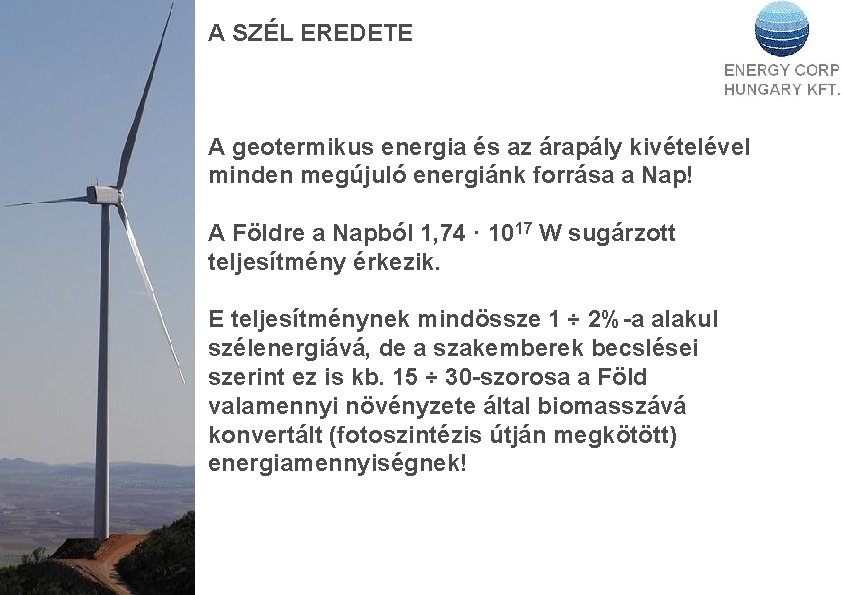 A SZÉL EREDETE A geotermikus energia és az árapály kivételével minden megújuló energiánk forrása