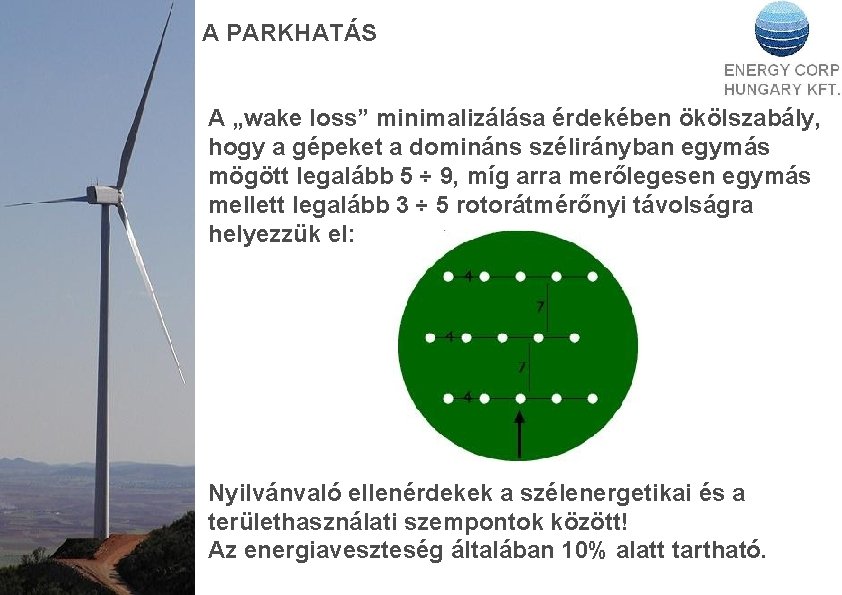 A PARKHATÁS A „wake loss” minimalizálása érdekében ökölszabály, hogy a gépeket a domináns szélirányban