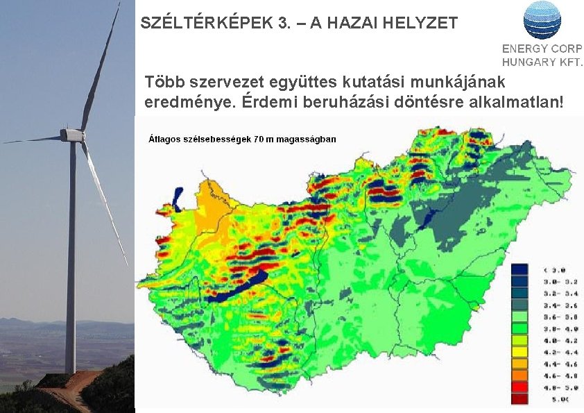 SZÉLTÉRKÉPEK 3. – A HAZAI HELYZET Több szervezet együttes kutatási munkájának eredménye. Érdemi beruházási