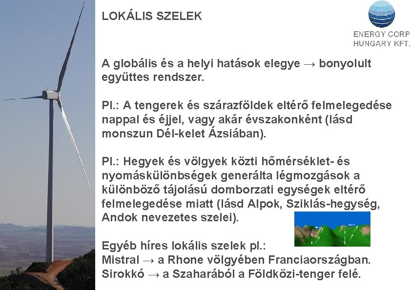 LOKÁLIS SZELEK A globális és a helyi hatások elegye → bonyolult együttes rendszer. Pl.