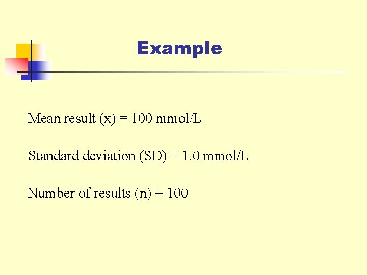 Example Mean result (x) = 100 mmol/L Standard deviation (SD) = 1. 0 mmol/L