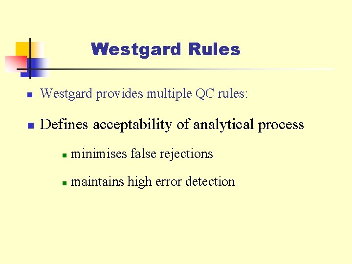 Westgard Rules n Westgard provides multiple QC rules: n Defines acceptability of analytical process