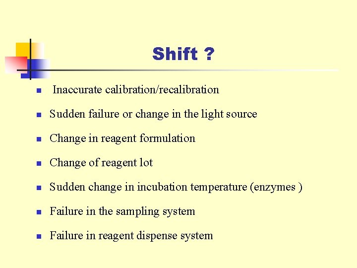 Shift ? n Inaccurate calibration/recalibration n Sudden failure or change in the light source